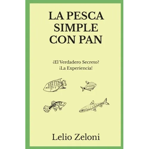 La Pesca Simple con Pan: ¿El Verdadero Secreto? ¡La Experiencia! - Paperback