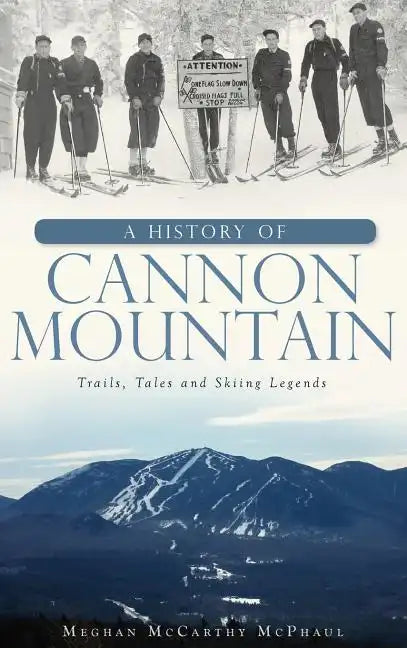 A History of Cannon Mountain: Trails, Tales, and Ski Legends - Hardcover