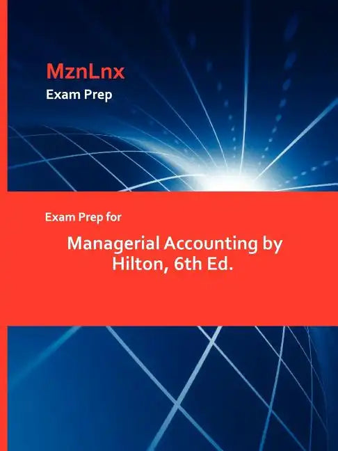 Exam Prep for Managerial Accounting by Hilton, 6th Ed. - Paperback