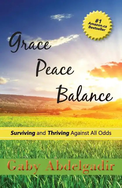 Grace Peace Balance: Surviving and Thriving Against All Odds - Paperback