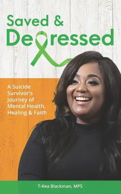 Saved & Depressed: A Suicide Survivor's Journey of Mental Health, Healing & Faith - Paperback
