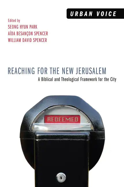 Reaching for the New Jerusalem: A Biblical and Theological Framework for the City - Paperback
