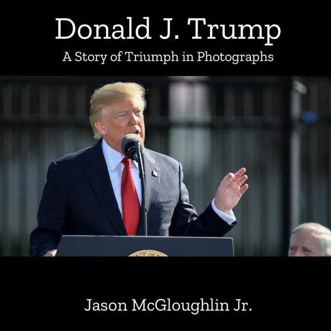 Donald J. Trump: A Story of Triumph In Photographs (Book One) - Paperback