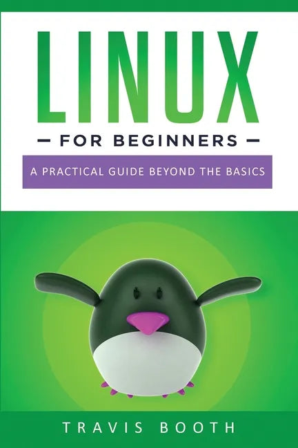Linux for Beginners: A Practical Guide Beyond the Basics - Paperback