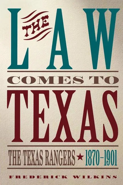 Law Comes to Texas: The Texas Rangers, 1870-1901 - Paperback
