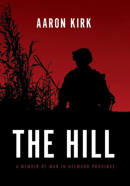 The Hill: A Memoir of War in Helmand Province - Hardcover