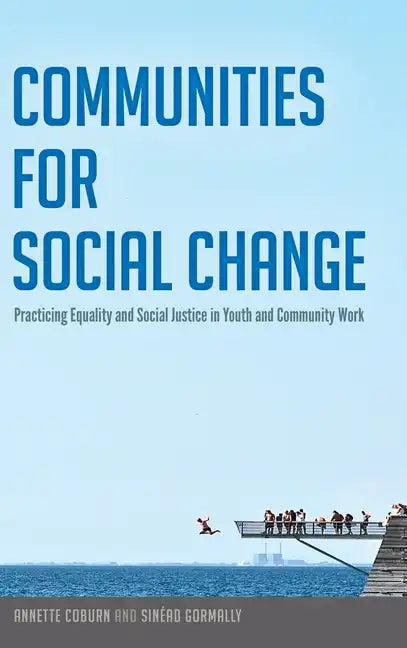 Communities for Social Change: Practicing Equality and Social Justice in Youth and Community Work - Hardcover