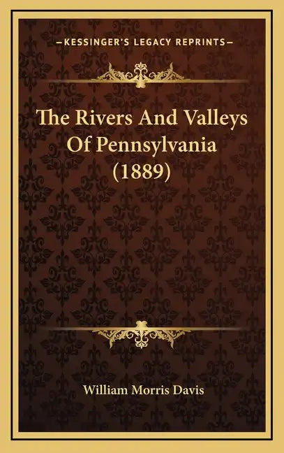 The Rivers and Valleys of Pennsylvania (1889) - Hardcover
