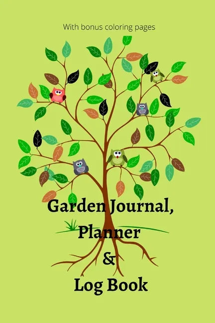 Garden Journal, Planner and Logbook: Everything You Need to Plan the Garden of Your Dreams Bonus Garden Coloring Pages - Paperback