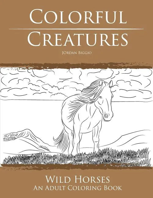Colorful Creatures Wild Horses: An Adult Coloring Book - Paperback