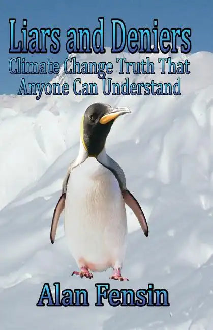 Liars and Deniers: Climate Change Truth That Anyone Can Understand - Paperback