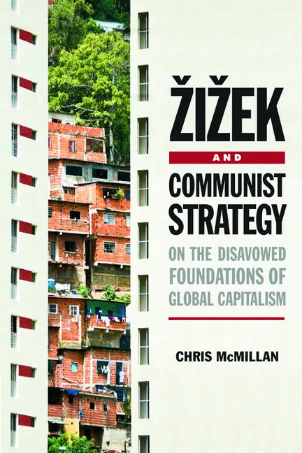 Zizek and Communist Strategy: On the Disavowed Foundations of Global Capitalism - Paperback