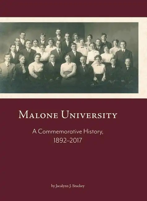 Malone University: A Commemorative History, 1892-2017 - Hardcover