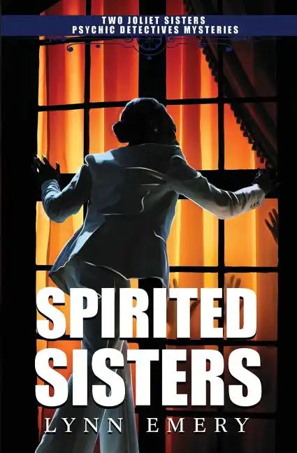 Spirited Sisters: Two Joliet Sisters Psychic Detectives Mysteries - Paperback