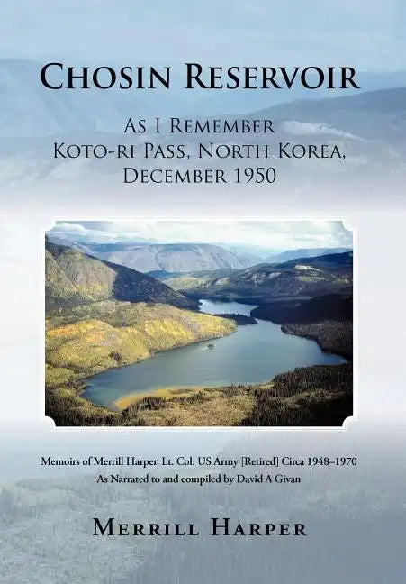 Chosin Reservoir: As I Remember Koto-Ri Pass, North Korea, December 1950 - Hardcover
