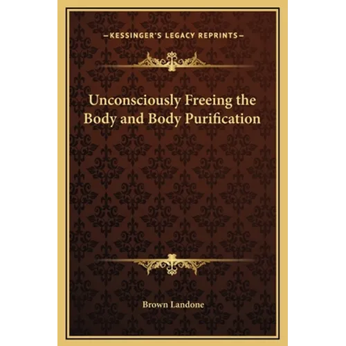 Unconsciously Freeing the Body and Body Purification - Hardcover