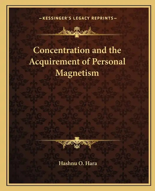 Concentration and the Acquirement of Personal Magnetism - Paperback