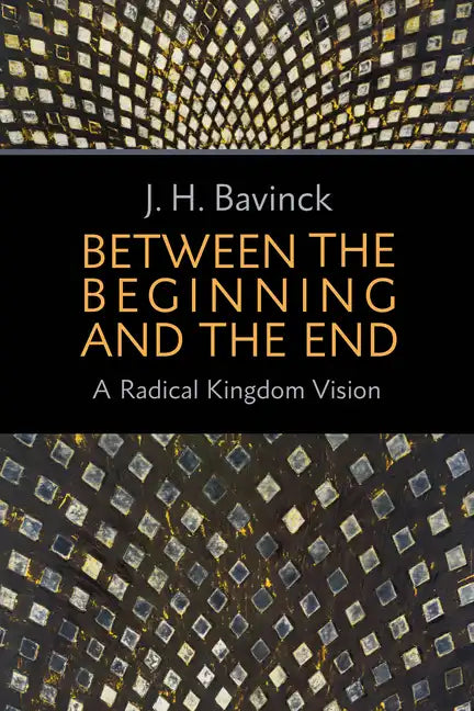 Between the Beginning and the End: A Radical Kingdom Vision - Paperback