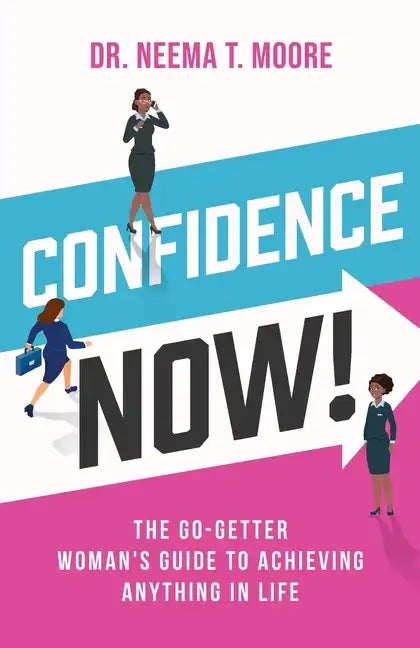 Confidence Now!: The Go-Getter Woman's Guide to Achieving Anything in Life - Paperback