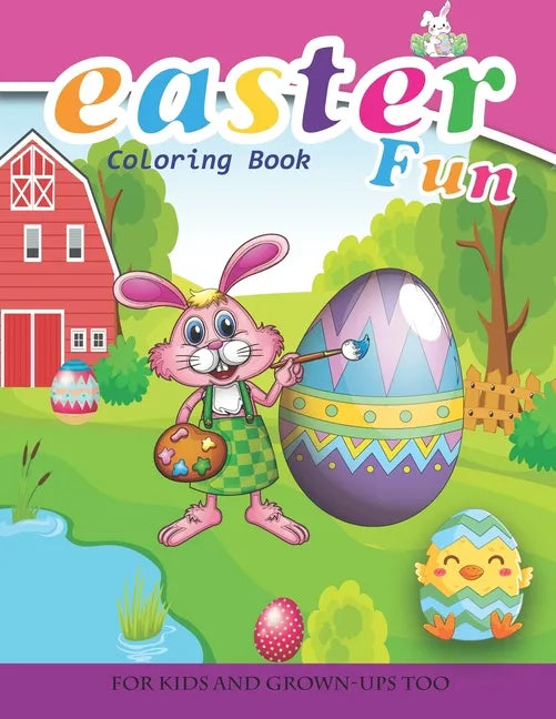 Easter Fun Coloring Book For Kids And Grown-Ups Too: Paperback - Paperback