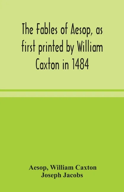 The fables of Aesop, as first printed by William Caxton in 1484, with those of Avian, Alfonso and Poggio, now again edited and induced by Joseph Jacob - Paperback