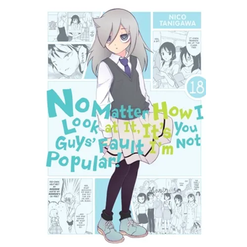 No Matter How I Look at It, It's You Guys' Fault I'm Not Popular!, Vol. 18 - Paperback
