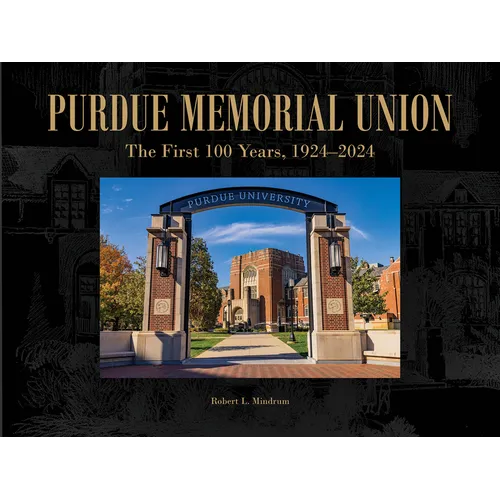 Purdue Memorial Union: The First 100 Years, 1924-2024 - Hardcover