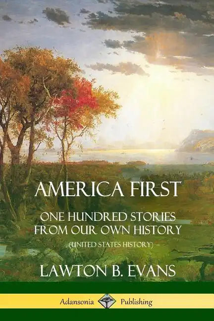 America First: One Hundred Stories from Our Own History (United States History) - Paperback