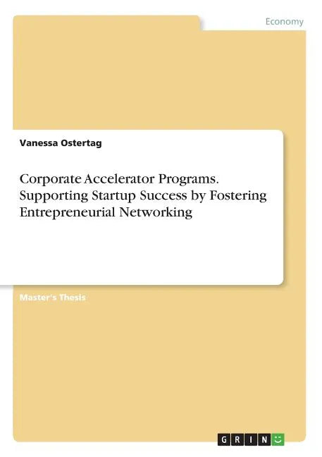 Corporate Accelerator Programs. Supporting Startup Success by Fostering Entrepreneurial Networking - Paperback