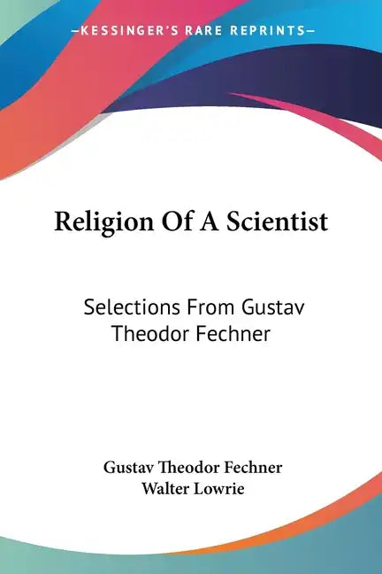 Religion Of A Scientist: Selections From Gustav Theodor Fechner - Paperback