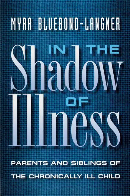 In the Shadow of Illness: Parents and Siblings of the Chronically Ill Child - Paperback