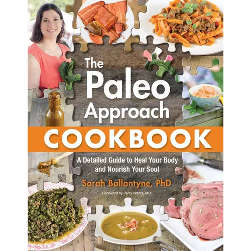 Paleo Approach Cookbook: A Detailed Guide to Heal Your Body and Nourish Your Soul - Paperback