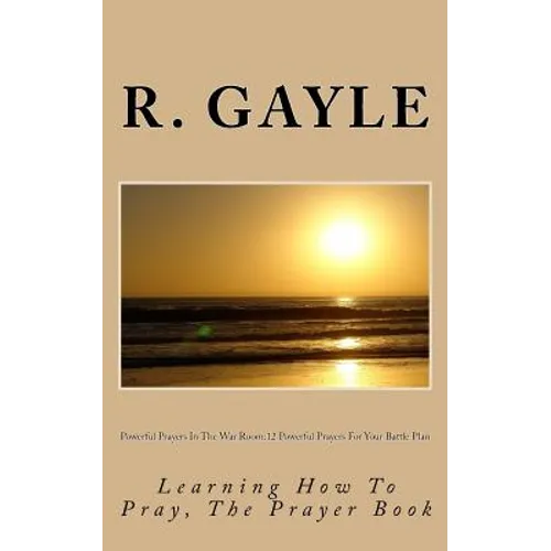 Powerful Prayers In The War Room: 12 Powerful Prayers For Your Battle Plan: Learning How To Pray, The Prayer Book - Paperback