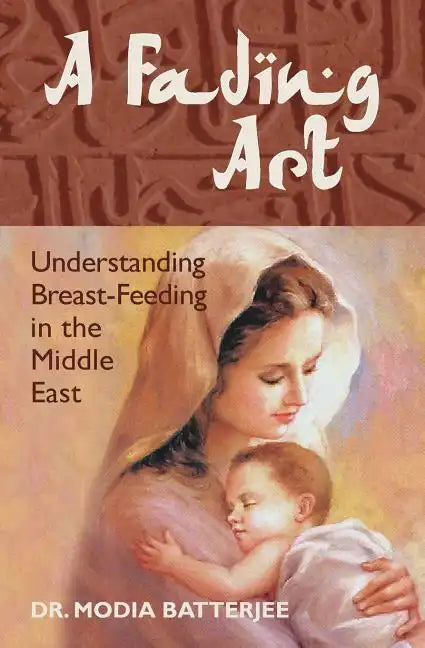 A Fading Art: Understanding Breast-Feeding in the Middle East - Paperback