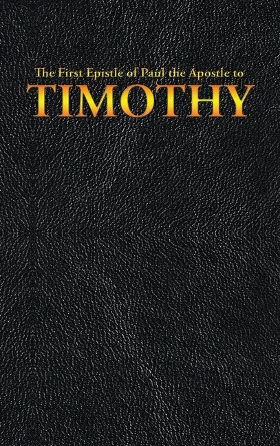 The First Epistle of Paul the Apostle to the TIMOTHY - Hardcover
