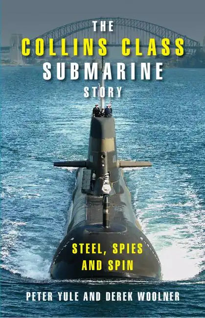 The Collins Class Submarine Story: Steel, Spies and Spin - Hardcover