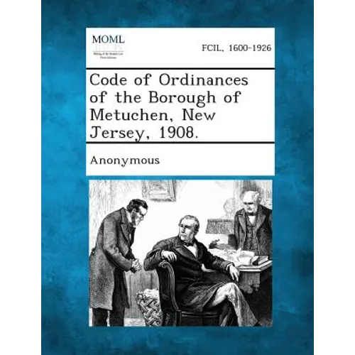 Code of Ordinances of the Borough of Metuchen, New Jersey, 1908. - Paperback