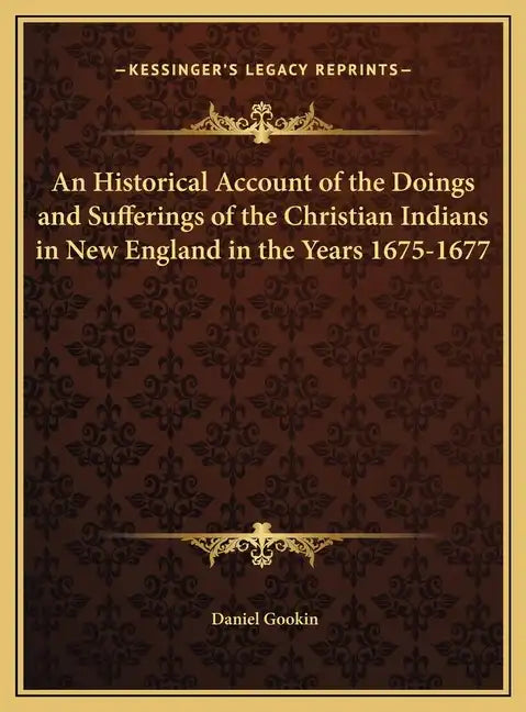 An Historical Account of the Doings and Sufferings of the Christian Indians in New England in the Years 1675-1677 - Hardcover