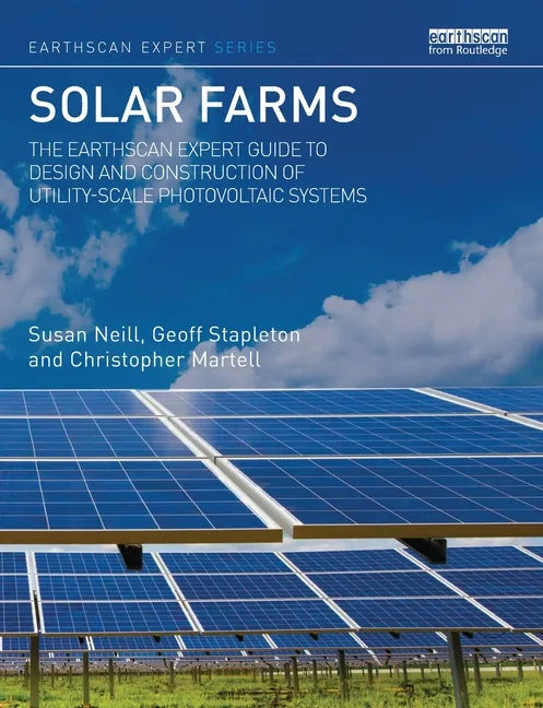 Solar Farms: The Earthscan Expert Guide to Design and Construction of Utility-Scale Photovoltaic Systems - Paperback