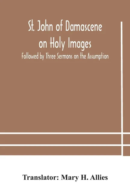 St. John of Damascene on Holy Images, Followed by Three Sermons on the Assumption - Paperback