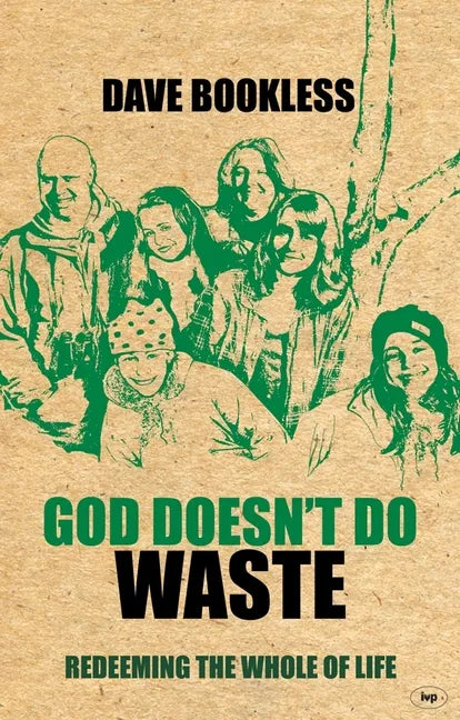 God Doesn't Do Waste: Redeeming the Whole of Life - Paperback