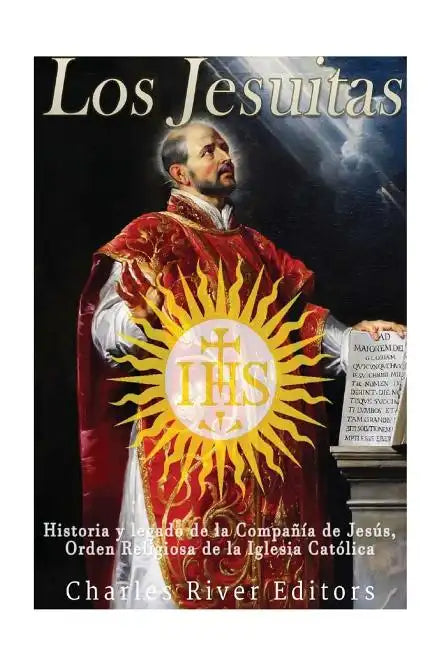 Los Jesuitas: Historia y legado de la Compañía de Jesús, Orden Religiosa de la Iglesia Católica - Paperback