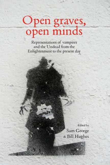Open Graves, Open Minds: Representations of Vampires and the Undead from the Enlightenment to the Present Day - Paperback