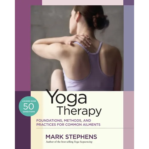 Yoga Therapy: Foundations, Methods, and Practices for Common Ailments - Paperback