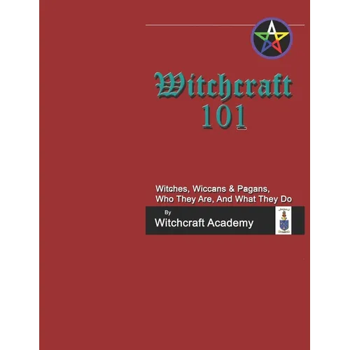 Witchcraft 101: Witches, Wiccans & Pagans, Who They Are, And What They Do - Paperback