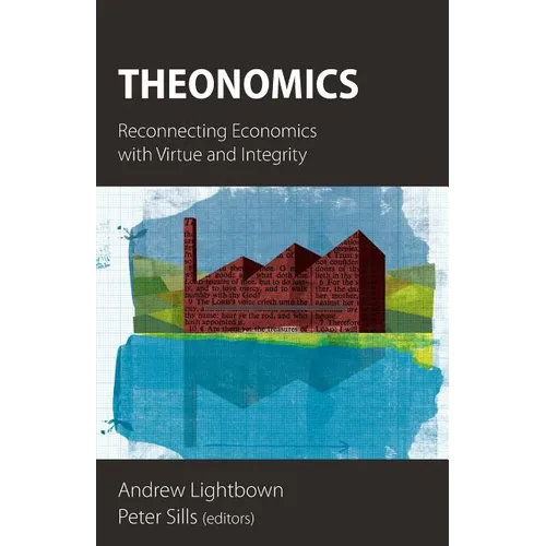 Theonomics: Reconnecting Economics with Virtue and Integrity - Paperback