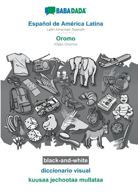 Español de América Latina - Oromo, diccionario visual, BW: BABADADA Latin American Spanish - Afaan Oromoo, visual dictionary, BW - Paperback