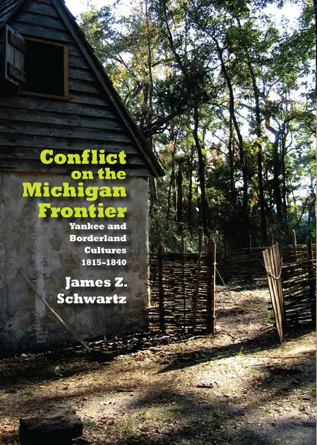 Conflict on the Michigan Frontier: Yankee and Borderland Cultures, 1815-1840 - Hardcover