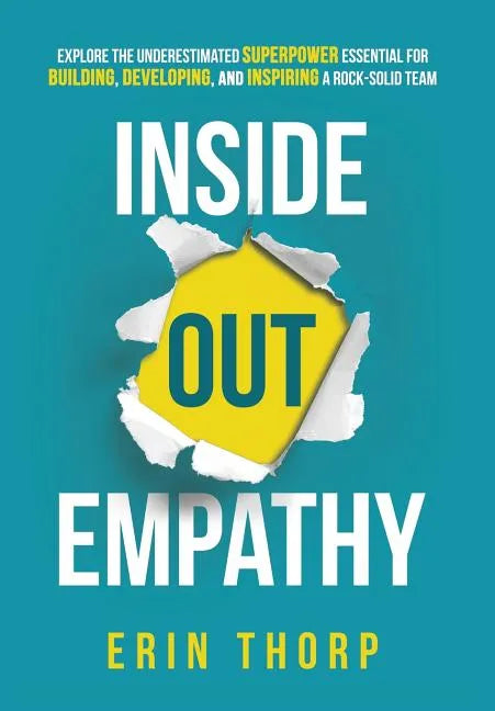 Inside Out Empathy: Explore the underestimated superpower essential for building, developing, and inspiring a rock-solid team - Hardcover
