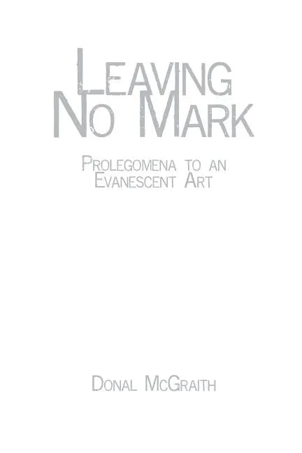 Leaving No Mark: Prolegomena to an Evanescent Art - Paperback